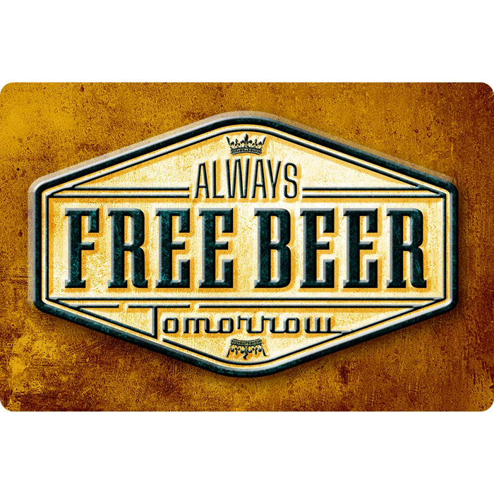 Sunshine Corner's aluminum composite, customizable old style beer sign that says, "Always free beer tomorrow".