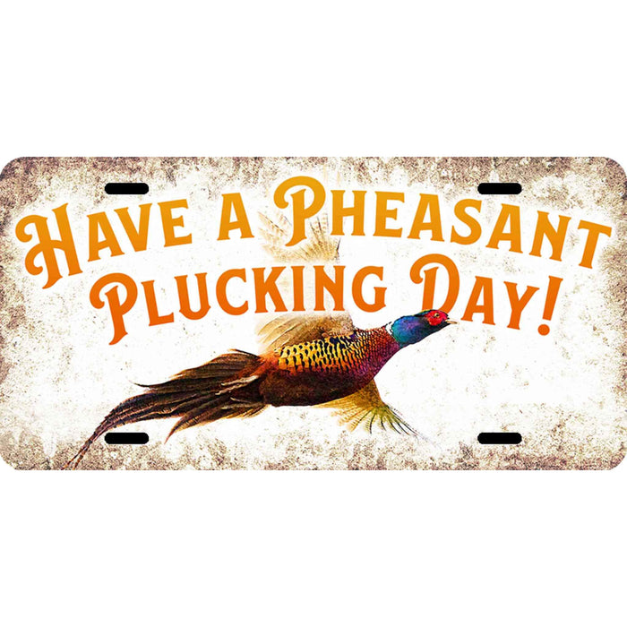 Have a Pheasant Plucking Day License Plate