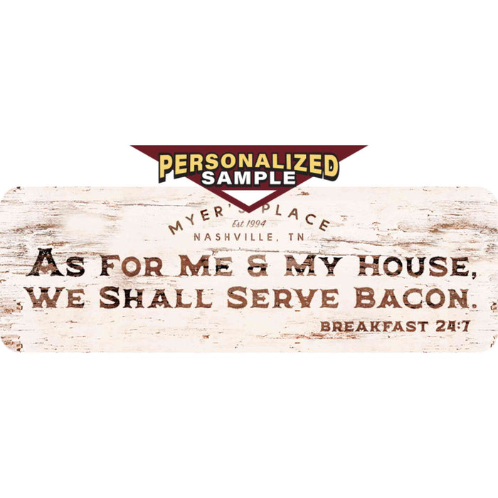 Personalized example of Sunshine Corner's aluminum composite, customizable bacon sign that says, "Myer's Place - Nashville, Tn - Est. 1994 - As for me and my house, we shall serve bacon - Breakfast 24:7".