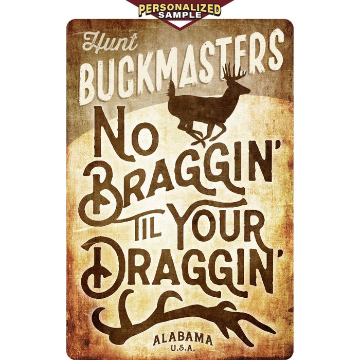 Personalized example of Sunshine Corner's, customizable deer camp sign and decor that says, "Hunt Buckmasters No Braggin' Til Your Draggin'- Alabama U.S.A".