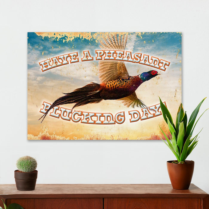 Hunting Wall Decor - Have a Pheasant Plucking Day - Canvas Sign