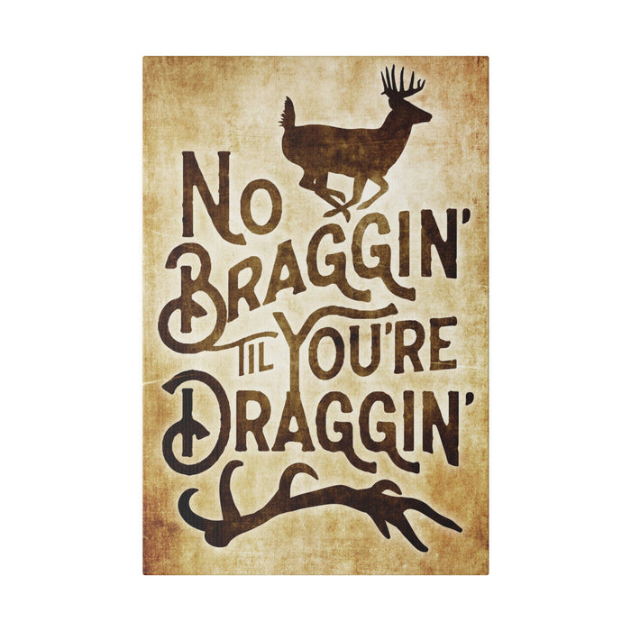 Hunting Wall Decor - No Braggin' Til You're Draggin' - Canvas Sign