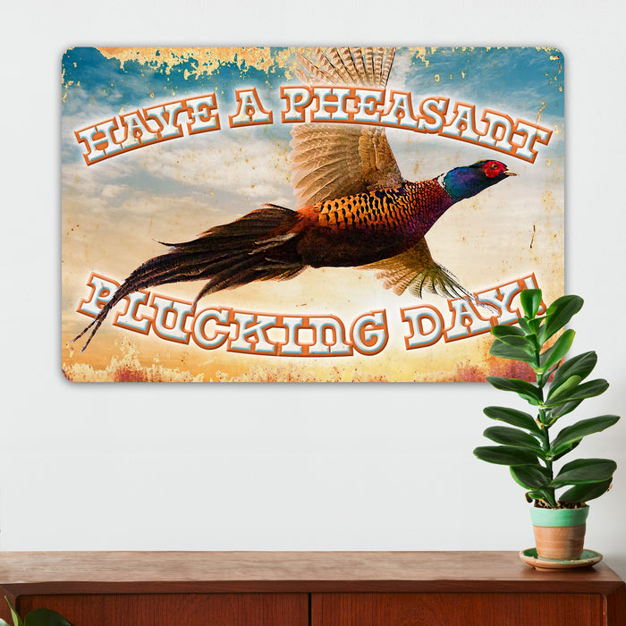 Hunting Wall Decor - Have A Pheasant Plucking Day - Metal Sign