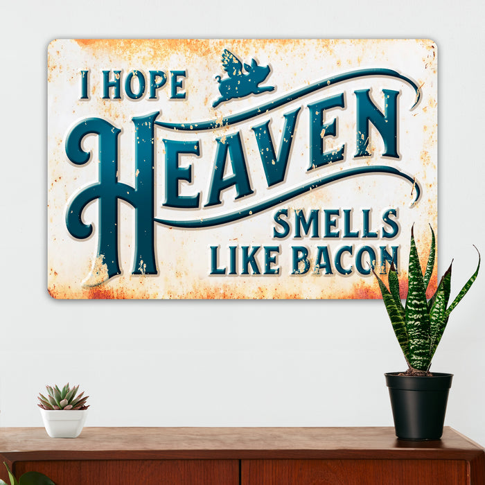 Farmhouse Kitchen Wall Decor - I Hope Heaven Smells Like Bacon - Metal Sign
