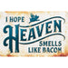 Sunshine Corner's customizable, bacon decor that says, "I hope heaven smells like bacon".