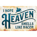 Sunshine Corner's customizable, bacon decor that says, "I hope heaven smells like bacon".