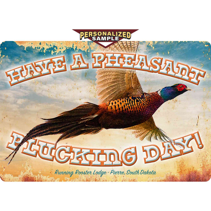 Personalized example of Sunshine Corner's customizable, pheasant sign that says, "Have a pheasant plucking day - Running Rooster Lodge - Pierre, South Dakota".