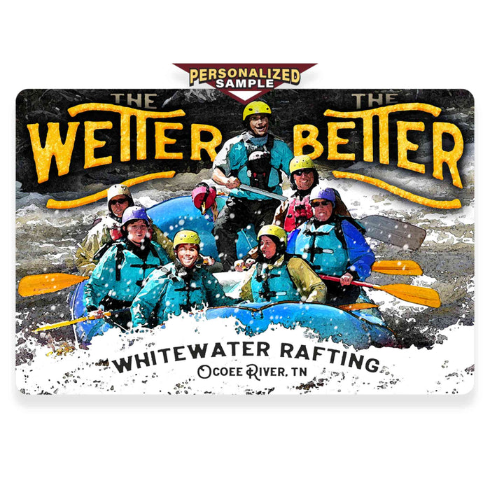 Personalized example of Sunshine Corner's, customizable kayaking and rafting sign that says, "The Wetter the better - Whitewater Rafting - Ocoee River, TN".