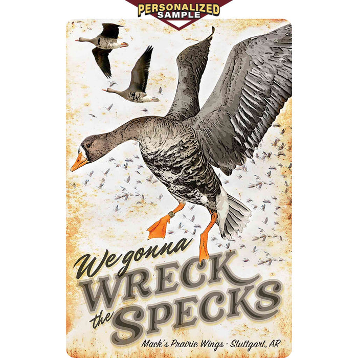 Personalized example of Sunshine Corner's, customizable goose hunting decor that says, "We gonna wreck the specks - Mack's Prairie Wings - Stuttgart, Arkansas".