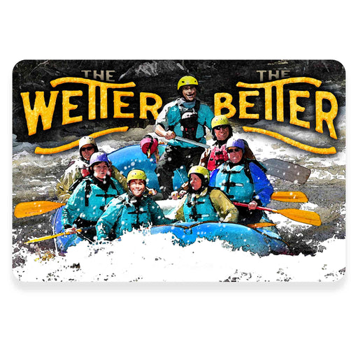 Sunshine Corner's, customizable kayaking and rafting sign that says, "The Wetter the better".