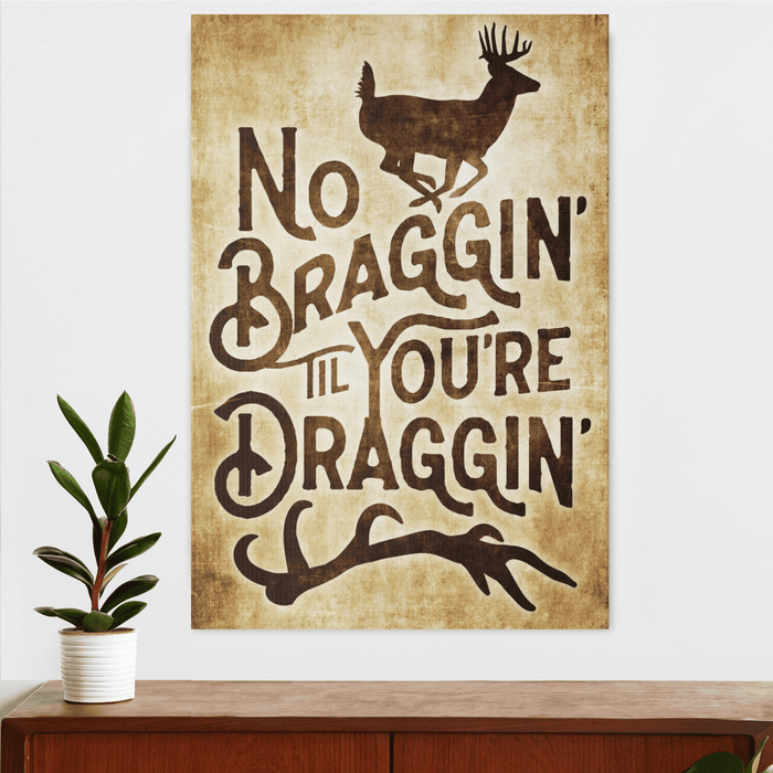 Hunting Wall Decor - No Braggin' Til You're Draggin' - Canvas Sign